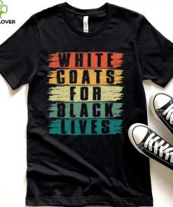 White Lives Matter T hoodie, sweater, longsleeve, shirt v-neck, t-shirt, White Coats For Black Lives T hoodie, sweater, longsleeve, shirt v-neck, t-shirt, Kanye West Shirt