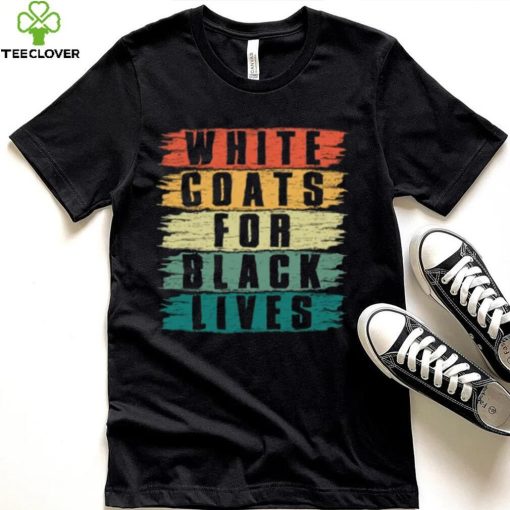 White Lives Matter T hoodie, sweater, longsleeve, shirt v-neck, t-shirt, White Coats For Black Lives T hoodie, sweater, longsleeve, shirt v-neck, t-shirt, Kanye West Shirt