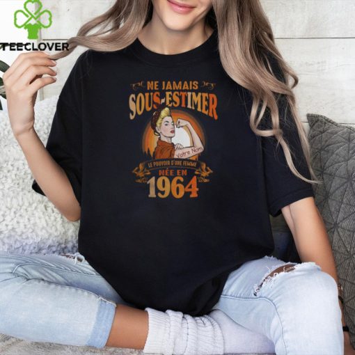 NE JAMAIS SOUS ESTIMEZ LE POUVOIR D’UNE FEMME NÉE EN 1964 shirt