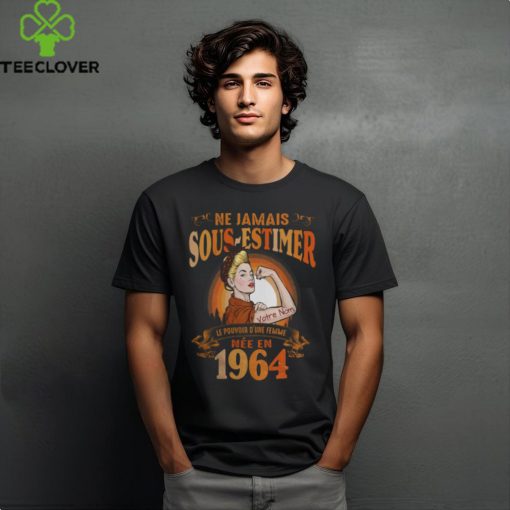NE JAMAIS SOUS ESTIMEZ LE POUVOIR D’UNE FEMME NÉE EN 1964 shirt