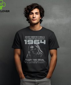 NEVER UNDERESTIMATE A MAN WHO WAS BORN IN 1964 shirt