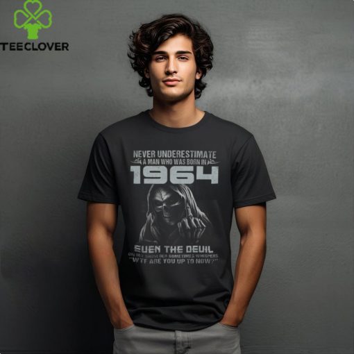NEVER UNDERESTIMATE A MAN WHO WAS BORN IN 1964 shirt