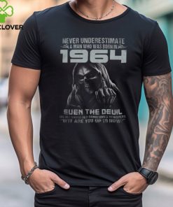 NEVER UNDERESTIMATE A MAN WHO WAS BORN IN 1964 shirt
