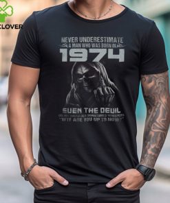 NEVER UNDERESTIMATE A MAN WHO WAS BORN IN 1974 shirt