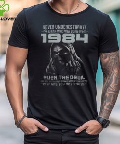 NEVER UNDERESTIMATE A MAN WHO WAS BORN IN 1984 hoodie, sweater, longsleeve, shirt v-neck, t-shirt