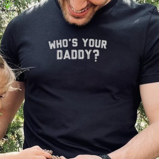 NEW YORK YANKEES WHO’S YOUR DADDY SHIRT