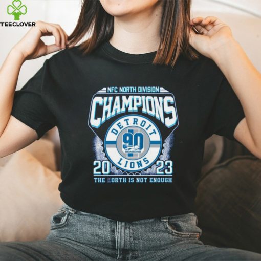 NFC North Division Champions 2023 Detroit Lions The North Is Not Enough T Shirt