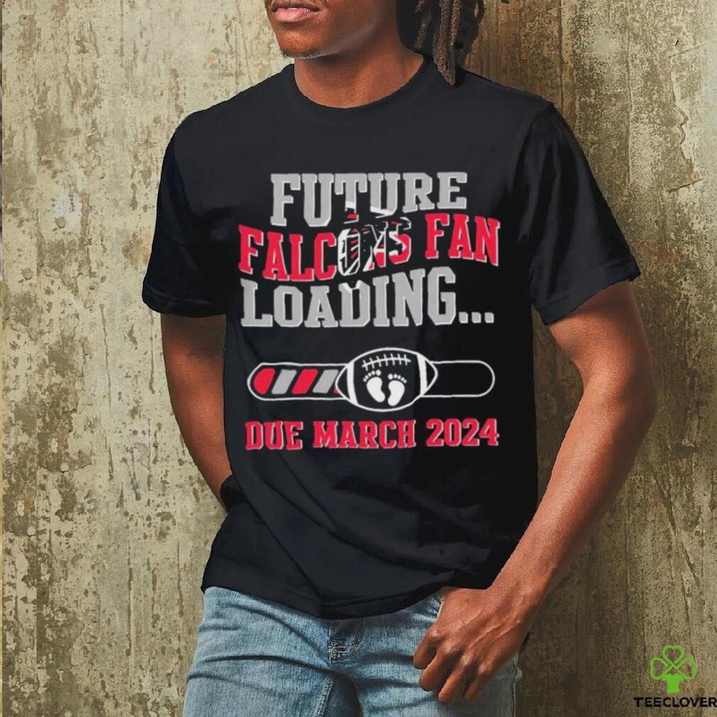 NFL Atlanta Falcons Future Loading Due March 2024 Shirt