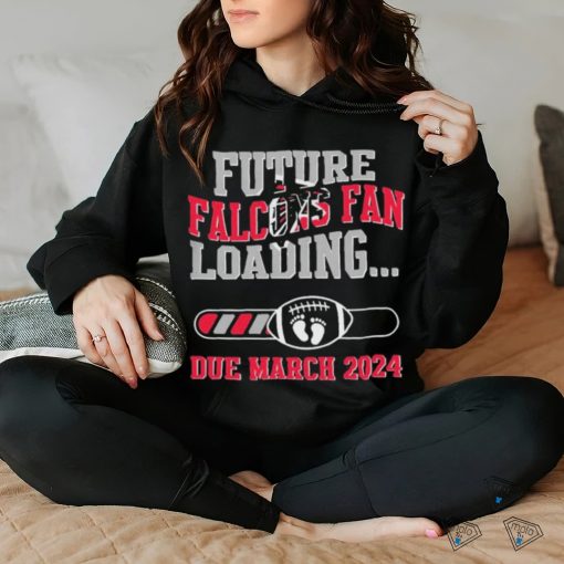 NFL Atlanta Falcons Future Loading Due March 2024 Shirt