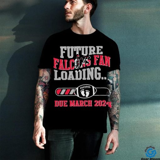 NFL Atlanta Falcons Future Loading Due March 2024 Shirt