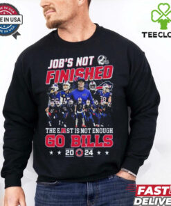 NFL Buffalo Bills Job’s Not Finished The East Is Not Enough Go Bills 2024 shirt