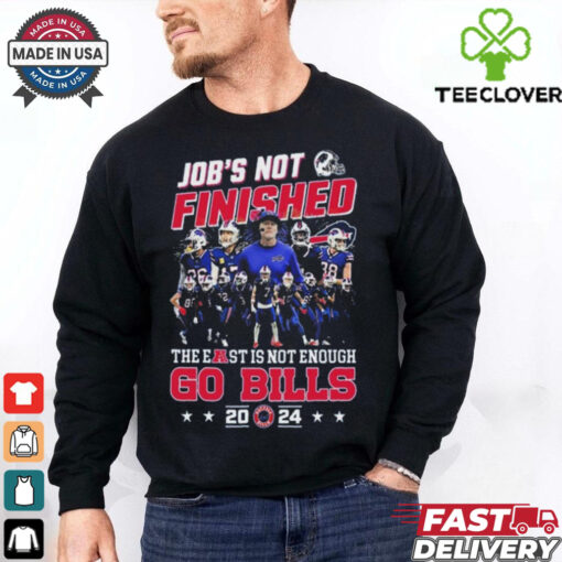NFL Buffalo Bills Job’s Not Finished The East Is Not Enough Go Bills 2024 shirt