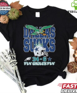NFL Dallas Sucks Philadelphia Eagles x Dallas Cowboys 34 6 Fly Eagles Fly 2024 t shirt