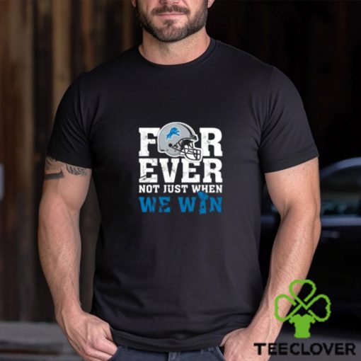 NFL Forever Detroit Lions Not Just When We Win T Shirt