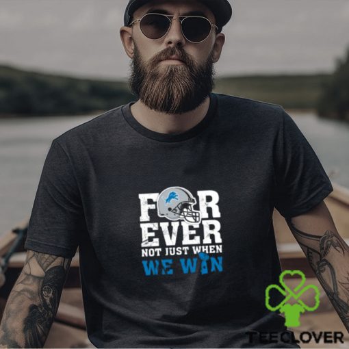 NFL Forever Detroit Lions Not Just When We Win T Shirt