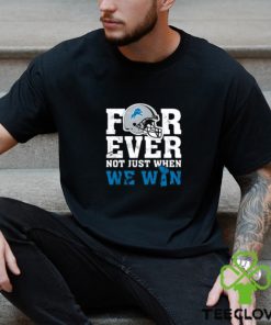 NFL Forever Detroit Lions Not Just When We Win T Shirt