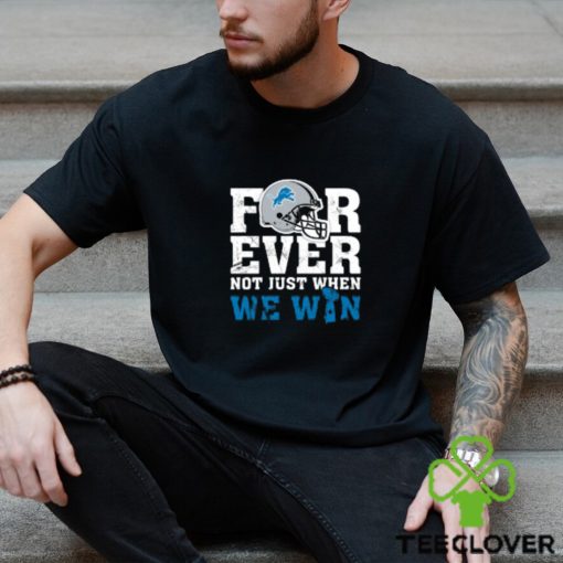 NFL Forever Detroit Lions Not Just When We Win T Shirt