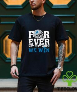 NFL Forever Detroit Lions Not Just When We Win T Shirt