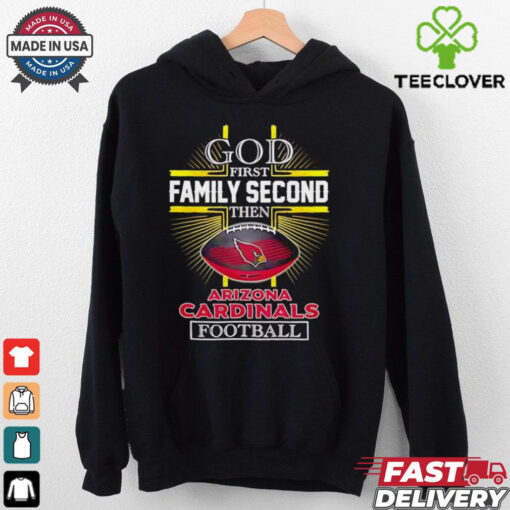 NFL God first family second then Arizona Cardinals Football 2025 shirt