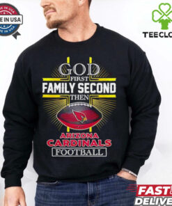 NFL God first family second then Arizona Cardinals Football 2025 shirt