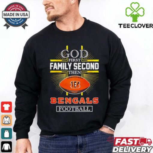 NFL God first family second then Cincinnati Bengals Football 2025 shirt