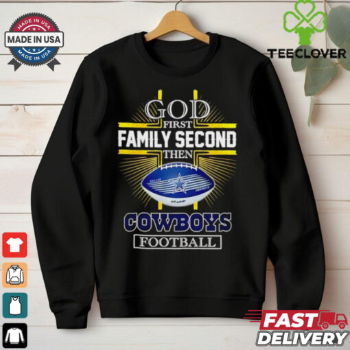 NFL God first family second then Dallas Cowboys Football 2025 shirt