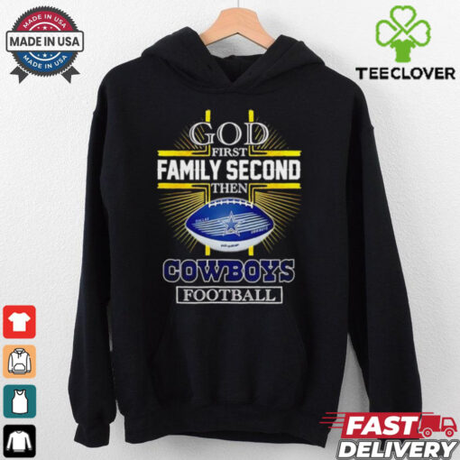 NFL God first family second then Dallas Cowboys Football 2025 shirt