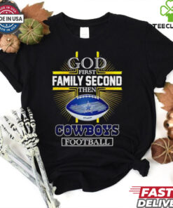 NFL God first family second then Dallas Cowboys Football 2025 shirt