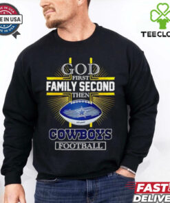 NFL God first family second then Dallas Cowboys Football 2025 shirt