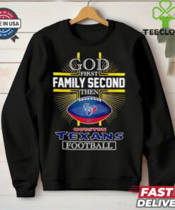 NFL God first family second then Houston Texans Football 2025 shirt