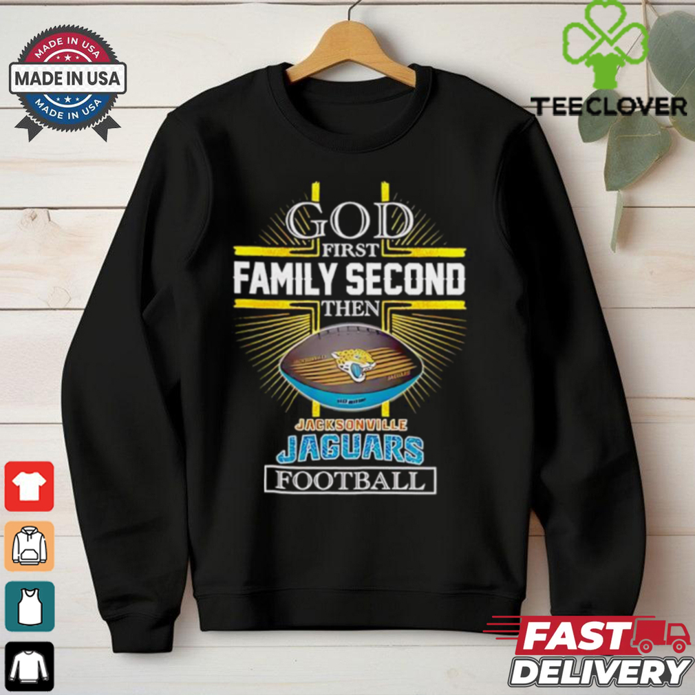 NFL God first family second then Jacksonville Jaguars Football 2025 shirt NFL God first family second then Jacksonville Jaguars Football 2025 shirt