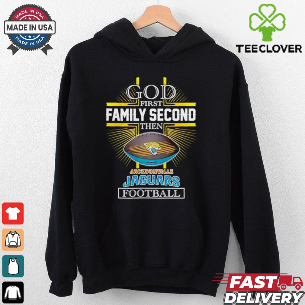 NFL God first family second then Jacksonville Jaguars Football 2025 shirt NFL God first family second then Jacksonville Jaguars Football 2025 shirt