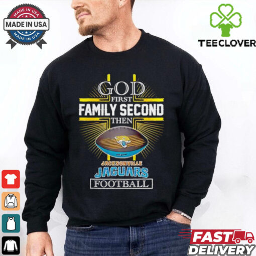 NFL God first family second then Jacksonville Jaguars Football 2025 shirt