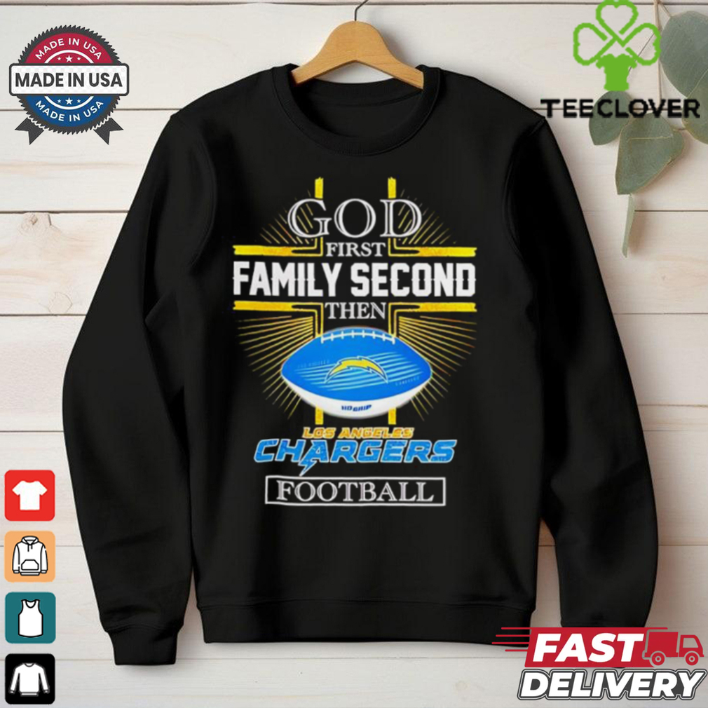 NFL God first family second then Los Angeles Chargers Football 2025 shirt NFL God first family second then Los Angeles Chargers Football 2025 shirt