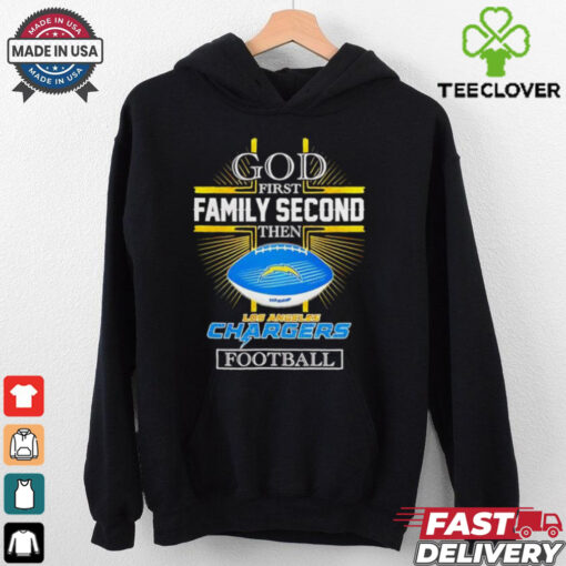 NFL God first family second then Los Angeles Chargers Football 2025 shirt
