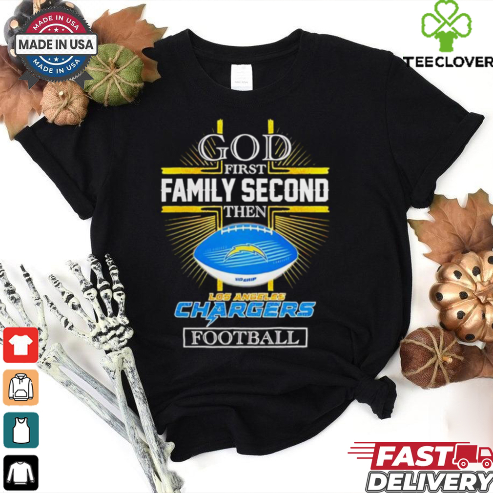 NFL God first family second then Los Angeles Chargers Football 2025 shirt NFL God first family second then Los Angeles Chargers Football 2025 shirt