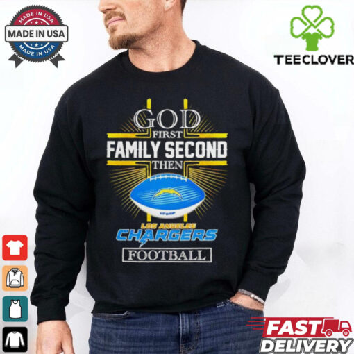 NFL God first family second then Los Angeles Chargers Football 2025 shirt
