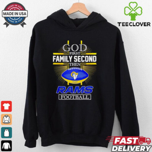 NFL God first family second then Los Angeles Rams Football 2025 shirt