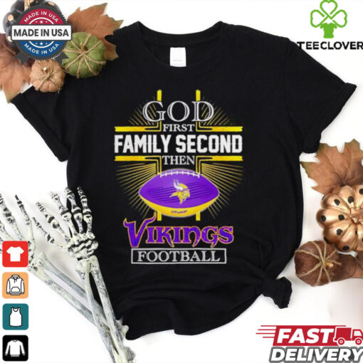 NFL God first family second then Minnesota Vikings Football 2025 shirt