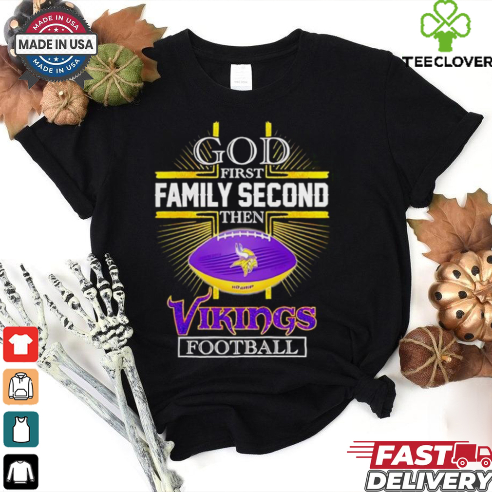 NFL God first family second then Minnesota Vikings Football 2025 shirt NFL God first family second then Minnesota Vikings Football 2025 shirt