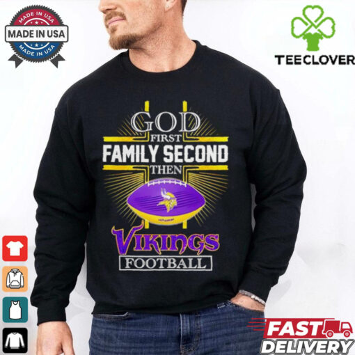 NFL God first family second then Minnesota Vikings Football 2025 shirt
