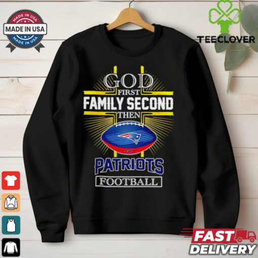 NFL God first family second then New England Patriots Football 2025 shirt