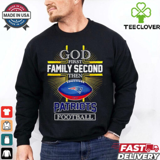 NFL God first family second then New England Patriots Football 2025 shirt