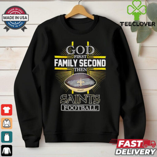NFL God first family second then New Orleans Saints Football 2025 shirt