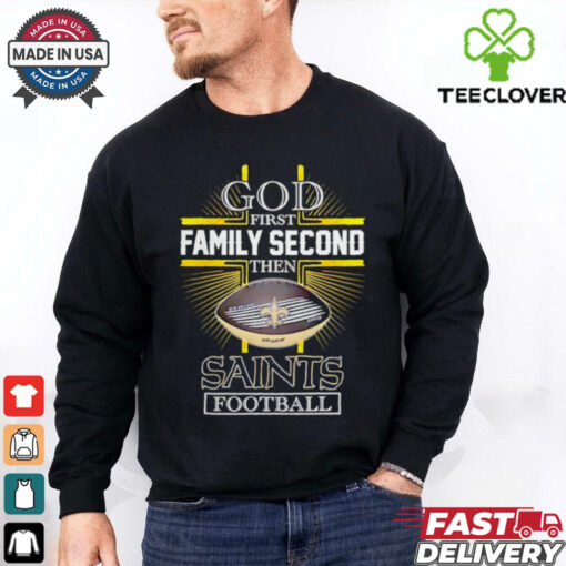 NFL God first family second then New Orleans Saints Football 2025 shirt