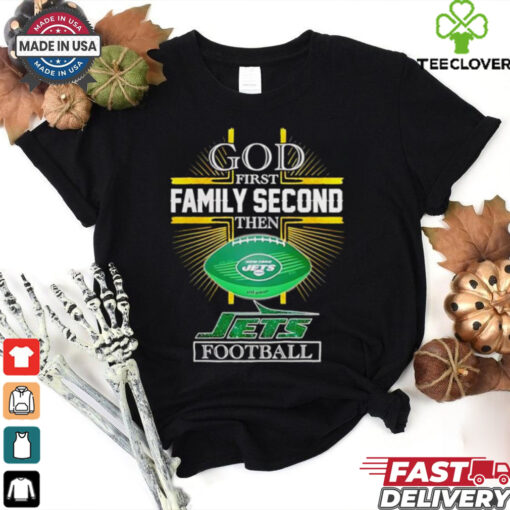 NFL God first family second then New York Jets Football 2025 shirt