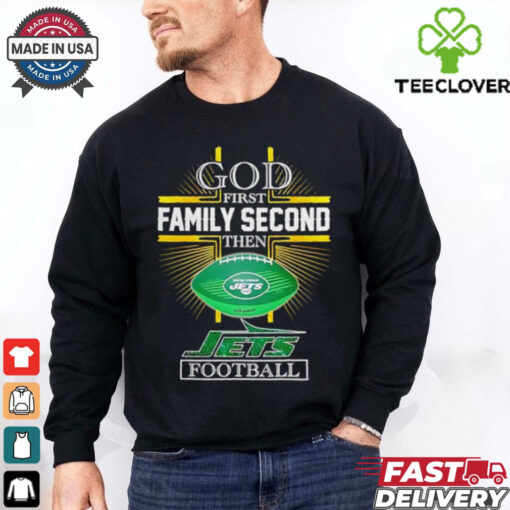 NFL God first family second then New York Jets Football 2025 shirt