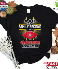 NFL God first family second then San Francisco 49ers Football 2025 shirt