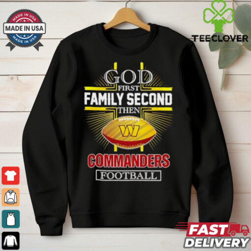 NFL God first family second then Washington Commanders Football 2025 shirt