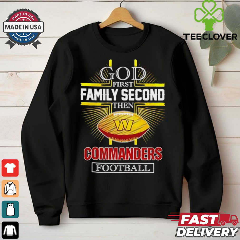 NFL God first family second then Washington Commanders Football 2025 shirt NFL God first family second then Washington Commanders Football 2025 shirt